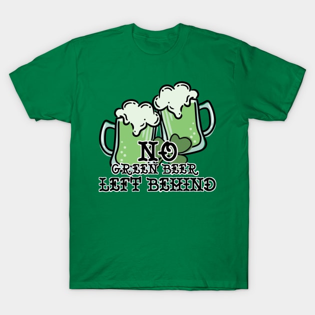 No Green Beer Left Behind T-Shirt by ShadowCatCreationsCo